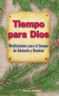 Image for Tiempo Para Dios Adviento : Meditaciones Para El Tiempo Adviento Y Navidad