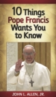 Image for 10 Things Pope Francis Wants You to Know