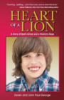 Image for Heart of a Lion : A Story of God&#39;s Grace and a Family&#39;s Hope