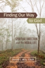 Image for Finding Our Way to God : Spiritual Direction and the Moral Life