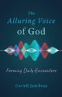 Image for The Alluring Voice of God : Forming Daily Encounters