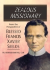 Image for Zealous Missionary : From the Perspective of Blessed Francis Xavier Seelos
