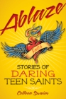 Image for Ablaze: Stories of Daring Teen Sants
