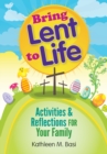 Image for Bring Lent to Life: Activities and Reflections for Your Family