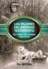 Image for Las Mujeres Del Antiguo Testamento: Sus Vidas Son Nuestra Esperanza