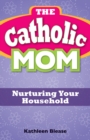 Image for Catholic Mom: Nurturing Your Household