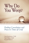 Image for Why Do You Weep?: Finding Consolation and Peace in Times of Grief