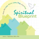 Image for Spiritual Blueprint: How We Live, Work, Love, Play, and Pray
