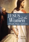 Image for Jesus and the Women of Faith, Hope, and Love