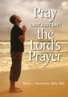Image for Pray (Not Just Say) the Lord&#39;s Prayer