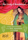 Image for Our Lady of Guadalupe: A New Interpretation of the Story, Apparitions, and Image
