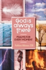 Image for God Is Always There: Psalms for Every Moment