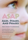 Image for ASAP: Ages, Stages, and Phases: From Infancy To Adolescence, Integrating Physical, Social, Moral, Emotional, Intellectual, and Spiritual Development