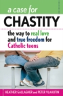Image for Case for Chastity: The Way to Real Love and True Freedom for Catholic Teens