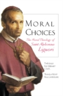 Image for Moral Choices: The Moral Theology of St. Alphonsus Liguori