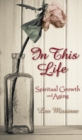 Image for In This Life: Spiritual Growth and Aging