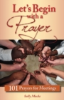 Image for Let&#39;s Begin With a Prayer: 101 Prayers for Meetings