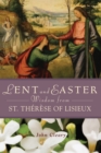 Image for Lent and Easter Wisdom from St. Thérèse of Lisieux: Daily Scripters and Prayers Together With Saint Thérèse of Lisieux&#39;s Own Words