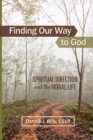Image for Finding Our Way to God: Spiritual Direction and the Moral Life