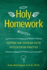 Image for Holy Homework: Putting Our Interior Faith into Exterior Practice