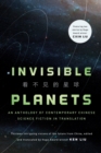 Image for Invisible Planets : Contemporary Chinese Science Fiction in Translation
