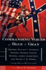 Image for Commanding Voices of Blue &amp; Gray: General William T. Sherman, General George Custer, General James Longstreet, &amp; Major J.S. Mosby, Among Others, in Their Own Words