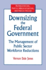 Image for Downsizing the Federal Government : Management of Public Sector Workforce Reductions