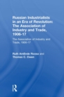 Image for Russian Industrialists in an Era of Revolution: The Association of Industry and Trade, 1906-17