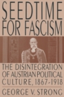 Image for Seedtime for Fascism : Disintegration of Austrian Political Culture, 1867-1918