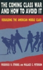 Image for The Coming Class War and How to Avoid it : Rebuilding the American Middle Class
