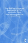 Image for The Wild East: Crime and Lawlessness in Post-communist Russia