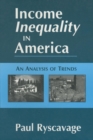 Image for Income Inequality in America: An Analysis of Trends : An Analysis of Trends