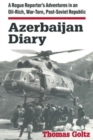 Image for Azerbaijan Diary : A Rogue Reporter&#39;s Adventures in an Oil-rich, War-torn, Post-Soviet Republic