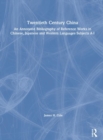 Image for Twentieth Century China: An Annotated Bibliography of Reference Works in Chinese, Japanese and Western Languages
