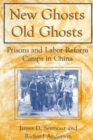 Image for New Ghosts, Old Ghosts: Prisons and Labor Reform Camps in China : Prisons and Labor Reform Camps in China