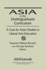 Image for Asia in the Undergraduate Curriculum: A Case for Asian Studies in Liberal Arts Education : A Case for Asian Studies in Liberal Arts Education