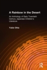 Image for A Rainbow in the Desert: An Anthology of Early Twentieth Century Japanese Children&#39;s Literature