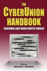 Image for The Cyberunion Handbook: Transforming Labor Through Computer Technology : Transforming Labor Through Computer Technology