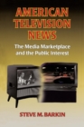 Image for American Television News: The Media Marketplace and the Public Interest