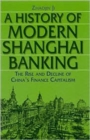 Image for A History of Modern Shanghai Banking: The Rise and Decline of China&#39;s Financial Capitalism : The Rise and Decline of China&#39;s Financial Capitalism