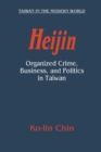 Image for Heijin : Organized Crime, Business, and Politics in Taiwan