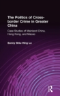 Image for The Politics of Cross-border Crime in Greater China