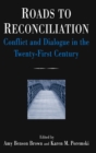 Image for Roads to reconciliation  : conflict and dialogue in the twenty-first century