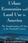 Image for Urban Economics and Land Use in America: The Transformation of Cities in the Twentieth Century : The Transformation of Cities in the Twentieth Century
