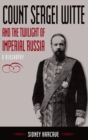 Image for Count Sergei Witte and the Twilight of Imperial Russia