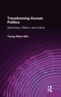 Image for Transforming Korean politics  : democracy, reform, and culture