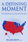 Image for A Defining Moment: The Presidential Election of 2004