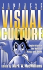 Image for Japanese visual culture  : explorations in the world of manga and anime