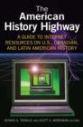 Image for The American History Highway: A Guide to Internet Resources on U.S., Canadian, and Latin American History