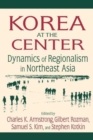 Image for Korea at the center  : dynamics of regionalism in Northeast Asia